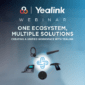 Yealink Webinar One Ecosystem, Multiple Solutions